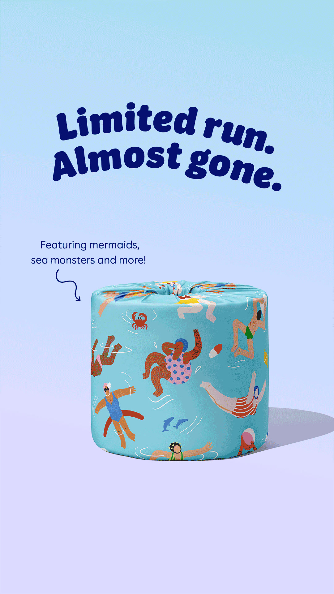 Bring the beauty of water to your bathroom with limited edition toilet paper. Only available for a limited time.